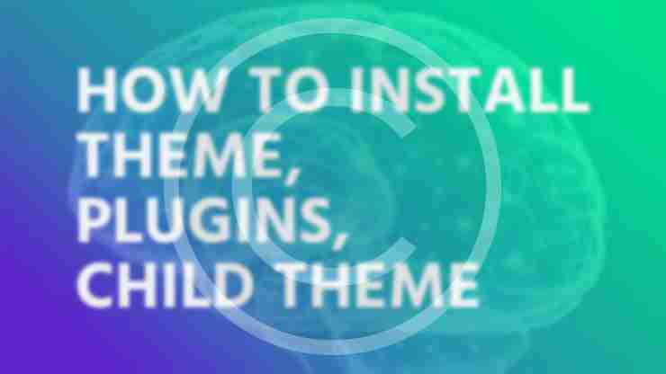 How to install theme, plugins, child theme